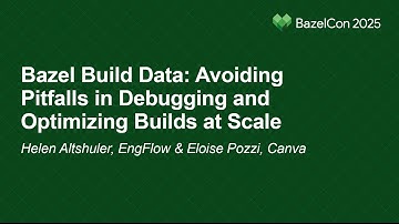 Bazel Build Data: Avoiding Pitfalls in Debugging and Optimizing Bu... Helen Altshuler & Eloise Pozzi