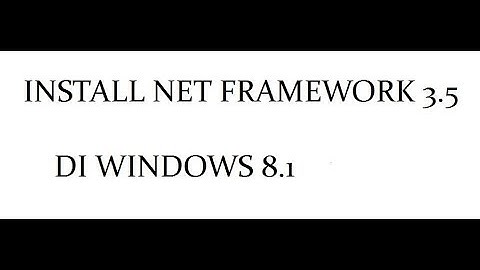 Cara Install Net FrameWork 3.5 di Windows 8.1