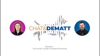 Chat & Dematt | Episode 1 | A Groomer's Guide to Student Grooming