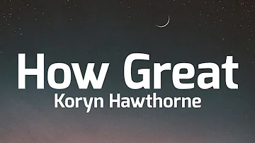 Koryn Hawthorne - How Great (Lyrics)