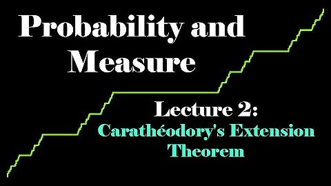 Probability and Measure, Lecture 2: Carathéodory