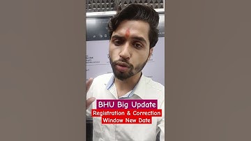 BHU Big Update ! Registration & correction window new dates out