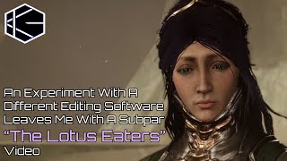 An Experiment With A Different Editing Software Left Me With A Subpar The Lotus Eaters Video