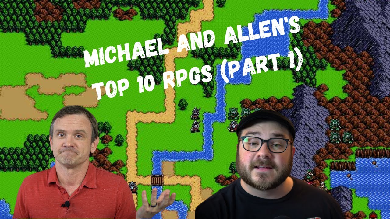 Top 10 RPGs (Part 1) || Michael and Allen Talk About Video Games ...
