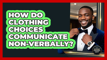 How Do Clothing Choices Communicate Non-verbally? - The Sharp Dressed Gent