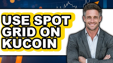 How to Use Spot Grid on KuCoin - Step By Step Guide
