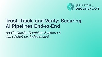 Trust, Track, and Verify: Securing AI Pipelines End-to-End - Adolfo Garcia & Jun (Victor) Lu