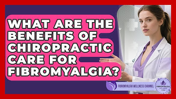 What Are The Benefits Of Chiropractic Care For Fibromyalgia? - Fibromyalgia Wellness Channel
