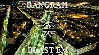 Bangrah - Blast Em