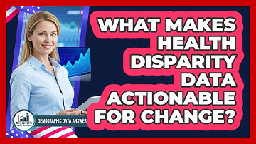 What Makes Health Disparity Data Actionable For Change? - Demographic Data Answers