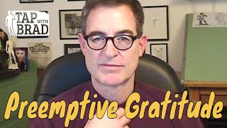 Preemptive Gratitude - Tapping with Brad Yates