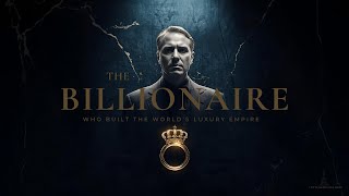 The #1 Billionaire Who Built the World’s Luxury Empire (The Man Behind Louis Vuitton, Dior & LVMH)