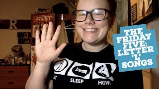 LETTER L SONGS | The Friday Five