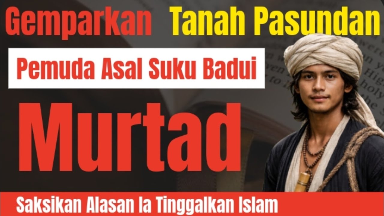 Kesaksian Murtadin Asal Suku Badui Ini Gemparkan Tanah Pasundan