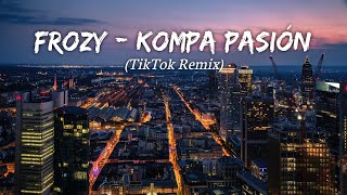 Frozy - Kompa Pasión (Tiktok Remix) by LMH 🎧