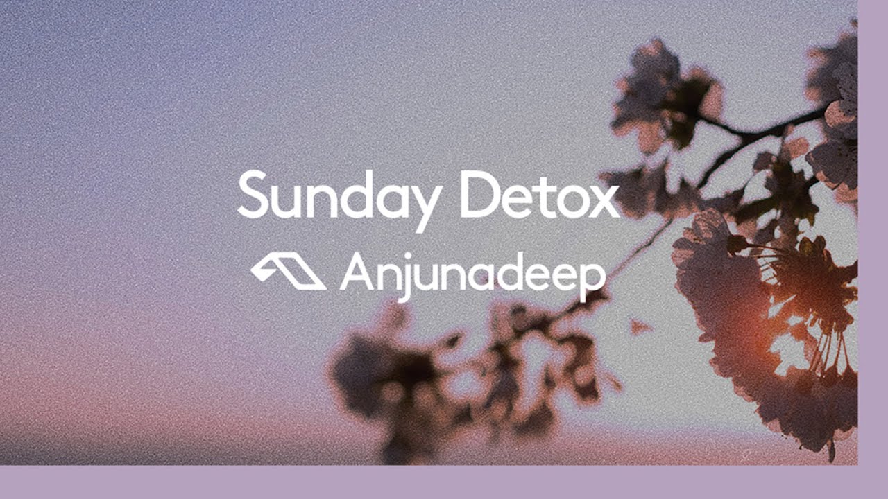 'Sunday Detox' presented by Anjunadeep at 