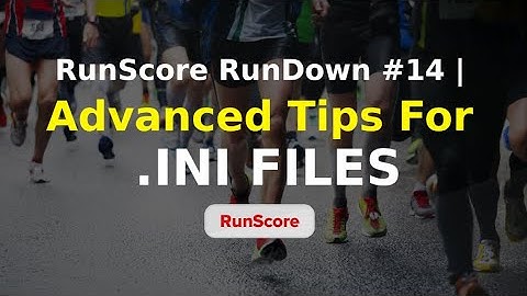 RunScore Rundown #14 | ADVANCED Tips for .INI Files