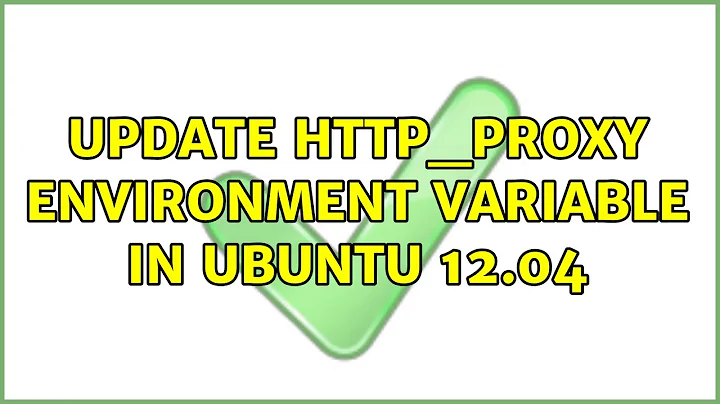 Update http_proxy environment variable in Ubuntu 12.04