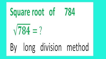 Square root   of      784      √784= ?  By    long   division   method
