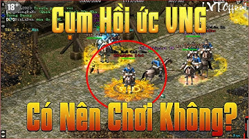 Những Điều Cần Biết Về VLTK1 Cụm Hồi Ức Công Thành Chiến 15 Năm Của Vinagame Có Nên Chơi Hay Không?