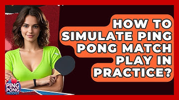 How To Simulate Ping Pong Match Play In Practice? - Ping Pong Prodigy