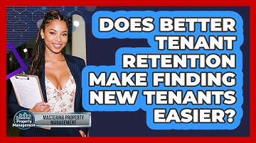 Does Better Tenant Retention Make Finding New Tenants Easier? - Mastering Property Management