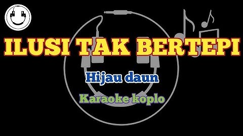 Ilusi tak bertepi - Hijau daun (Karaoke) |Smile