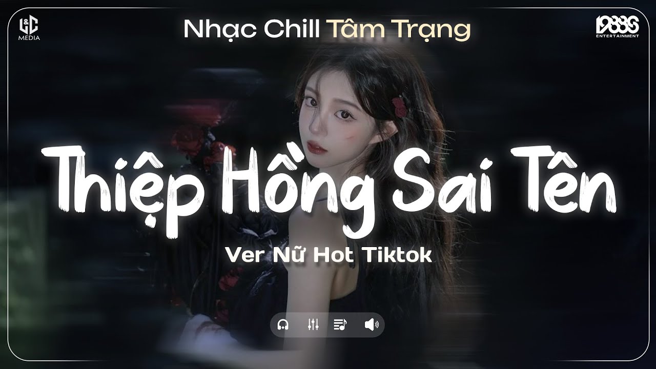 Thiệp Hồng Sai Tên Lofi (Nữ Ca Sĩ Giấu Mặt) Em Viết Thiệp Hồng Tên Em Thì Đúng ♬ Nhạc Chill TikTok