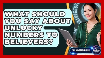 What Should You Say About Unlucky Numbers To Believers? - The Numbers Channel