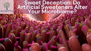 Sweet Deception: Do Artificial Sweeteners Alter Your Microbiome?