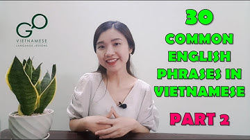 30 COMMON ENGLISH PHRASES IN VIETNAMESE Part 2 | Vietnamese Lessons | Go Vietnamese