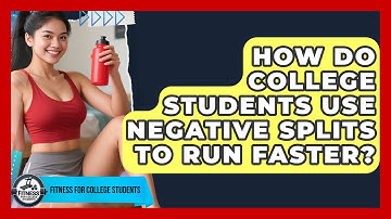 How Do College Students Use Negative Splits To Run Faster? - Fitness for College Students