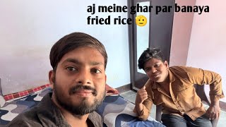 Dekhiye Aaj Kaise Banaya Hum Logo Ne Fried Rice