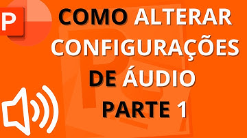 Como Editar Configurações de Áudio no PowerPoint Parte 1