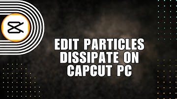 ⚡️ EFFORTLESS: EDIT PARTICLES DISSIPATE ON CAPCUT | CAPCUT TUTORIAL | for Dummies