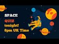 SPACE QUIZ - Tonight 8pm (UK TIME)