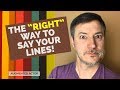 The right way to say your lines  quick acting advice