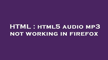 HTML : html5 audio mp3 not working in firefox