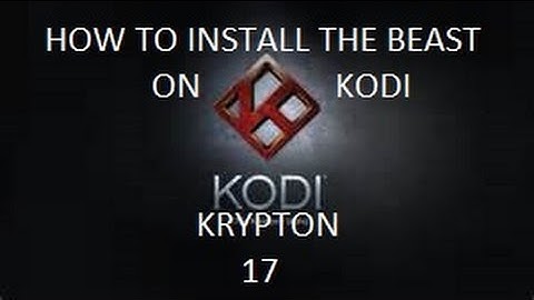 HOW TO INSTALL THE BEAST ON KODI 17