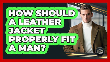 How Should a Leather Jacket Properly Fit a Man?