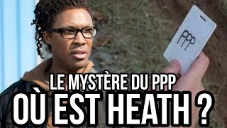 Le mystère du PPP | Où est Heath ? (Mort ? CRM ?...)