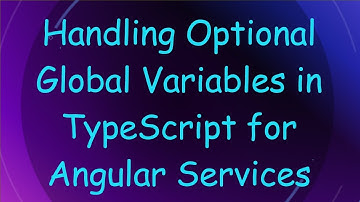 Handling Optional Global Variables in TypeScript for Angular Services