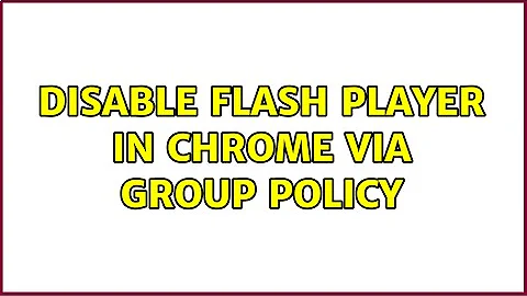 Disable Flash Player in Chrome via Group Policy (3 Solutions!!)