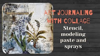 Art journaling with collage - stencil, modeling paste and sprays - process video