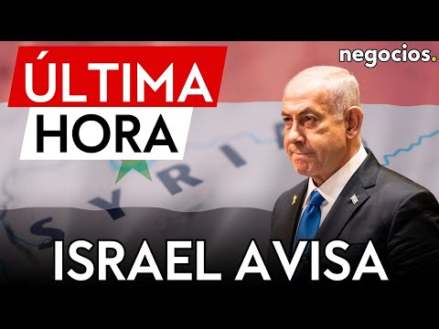 &Uacute;LTIMA HORA | Israel avisa: la presencia en el sur de Siria es "limitada y temporal"