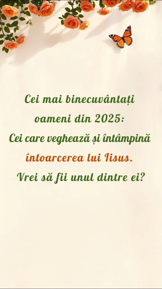 Cei mai binecuvântați oameni din 2025: Cei care veghează și întâmpină întoarcerea lui Iisus. Vrei să fii unul dintre ei?