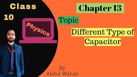 Matric-Physics- Different Type of Capacitor -Chapter 13 Electrostatic- Class 10