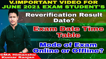 Very important video for CMA June 2021 Exam Student | Reverification Result Date, Exam Date
