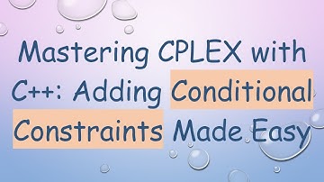 Mastering CPLEX with C+ + : Adding Conditional Constraints Made Easy
