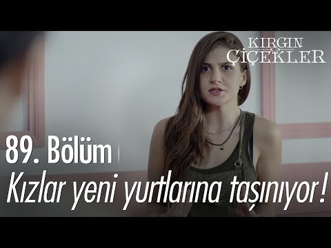 Kızlar yeni yurtlarına taşınıyor! - Kırgın Çiçekler 89. Bölüm